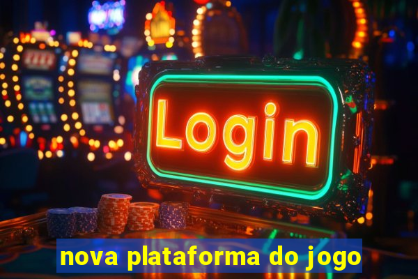 nova plataforma do jogo